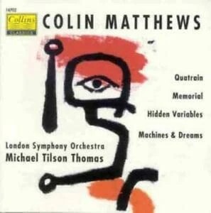 Colin Matthews: Machines & Dreams / Memorial / Quatrain / Hidden Variables - Image 1