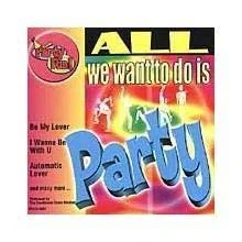 Party Fun: All We Want to Do I