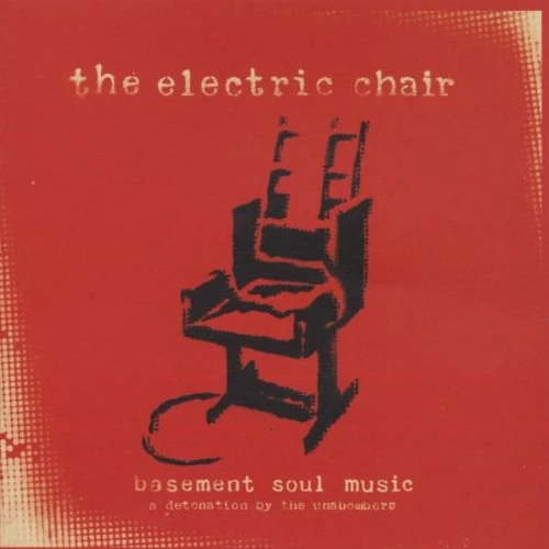 The Electric Chair: Basement Soul Music;A Detonation By The Unabombers