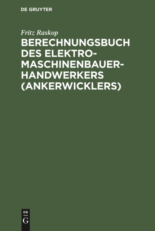 Berechnungsbuch des Elektromaschinenbauer- Handwerkers (Ankerwicklers): Anleitung Und Tabellen Für Die Berechnung Der Wickeldaten Bei ... Von Elektrischen Maschinen Und Apparaten