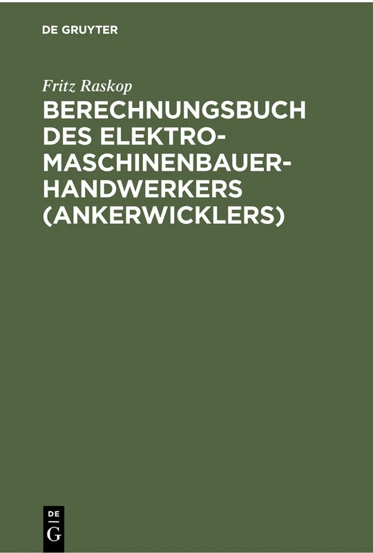 Berechnungsbuch des Elektromaschinenbauer-Handwerkers (Ankerwicklers): Anleitung Und Tabellen Für Die Berechnung Der Wickeldaten Bei Instandsetzungen, ... Von Elektrischen Maschinen Und Apparaten