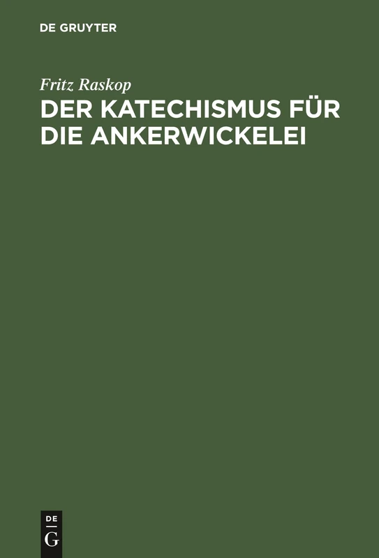 Der Katechismus Für Die Ankerwickelei: Leitfaden Für Die Herstellung Der Wicklungen an Elektrischen Maschinen, Transformatoren, Starkstromapparaten Und Kleinstmotoren