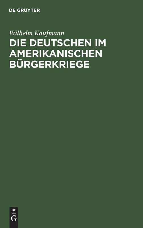 Die Deutschen Im Amerikanischen Bürgerkriege: (Sezessionskrieg 1861-1865)