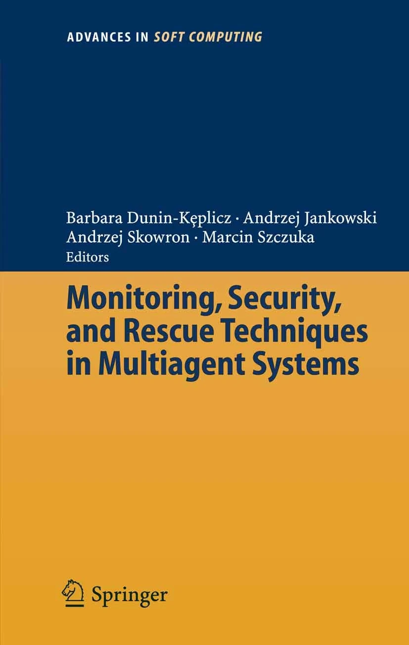 Monitoring, Security, and Rescue Techniques in Multiagent Systems (Advances in Intelligent and Soft Computing Book 28)