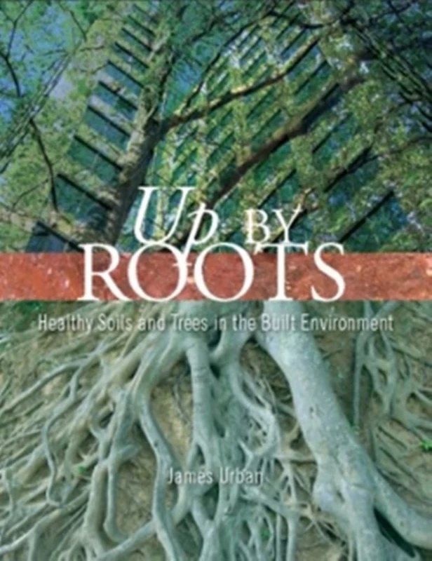 Up By Roots: Healthy Soils and Trees in the Built Environment