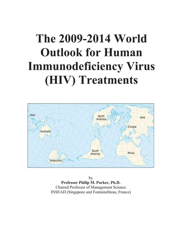 The 2009-2014 World Outlook for Human Immunodeficiency Virus (HIV) Treatments