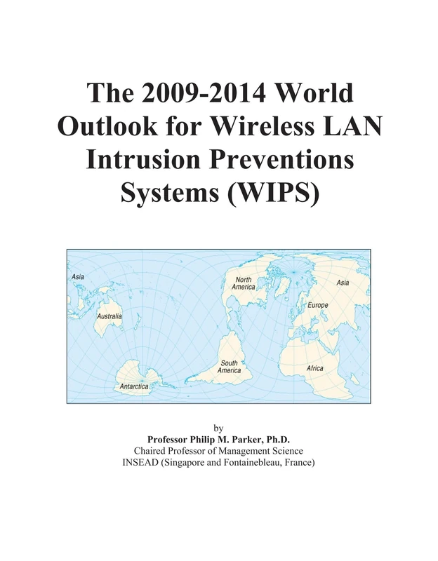 The 2009-2014 World Outlook for Wireless LAN Intrusion Preventions Systems (WIPS)