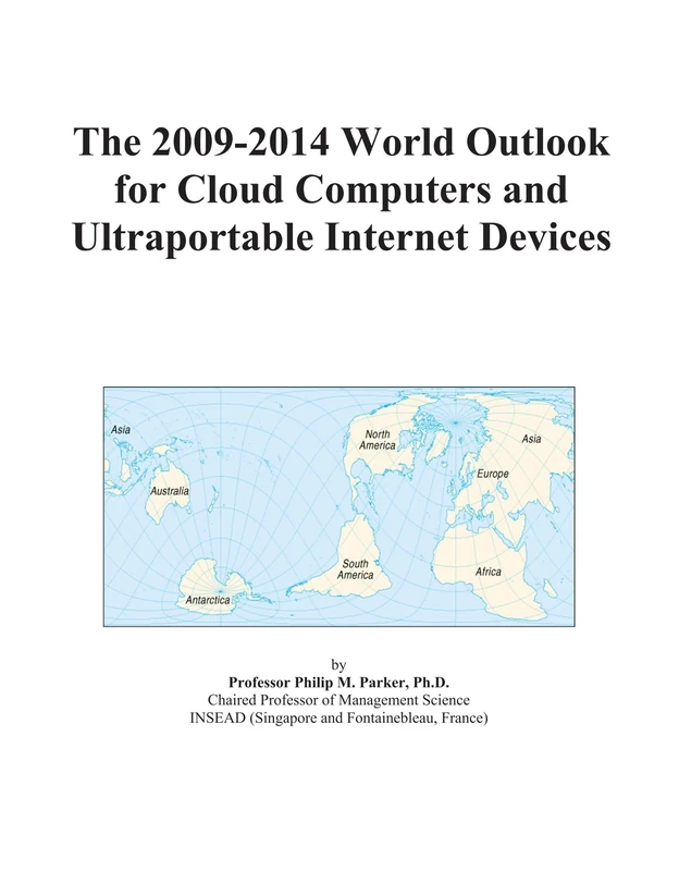 The 2009-2014 World Outlook for Cloud Computers and Ultraportable Internet Devices