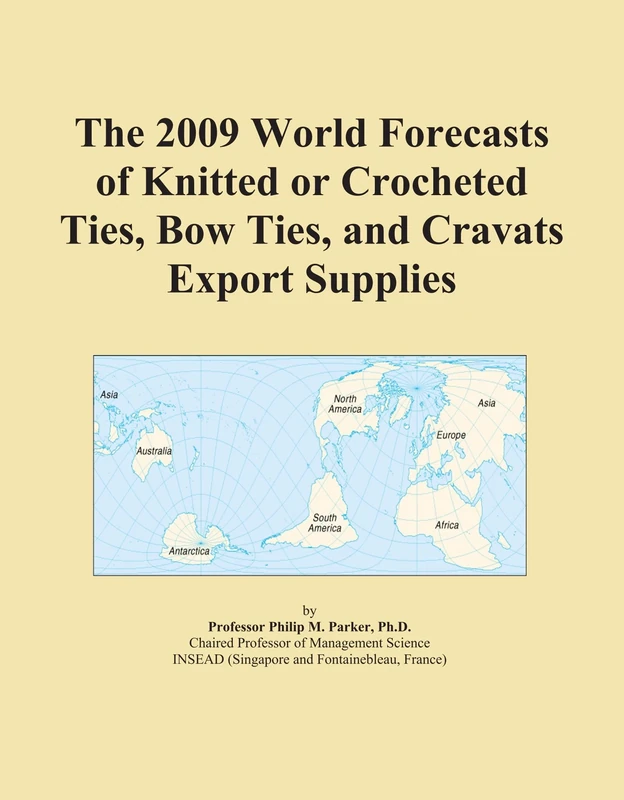 The 2009 World Forecasts of Knitted or Crocheted Ties, Bow Ties, and Cravats Export Supplies