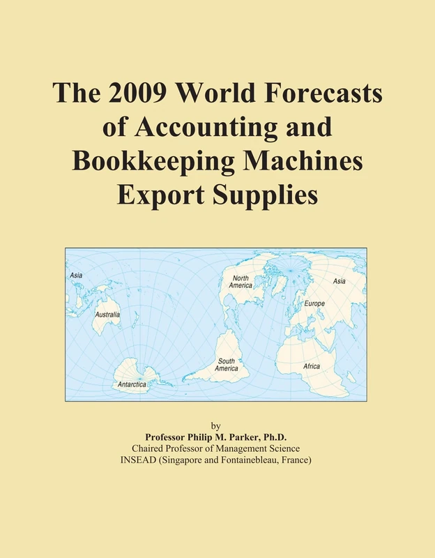 The 2009 World Forecasts of Accounting and Bookkeeping Machines Export Supplies