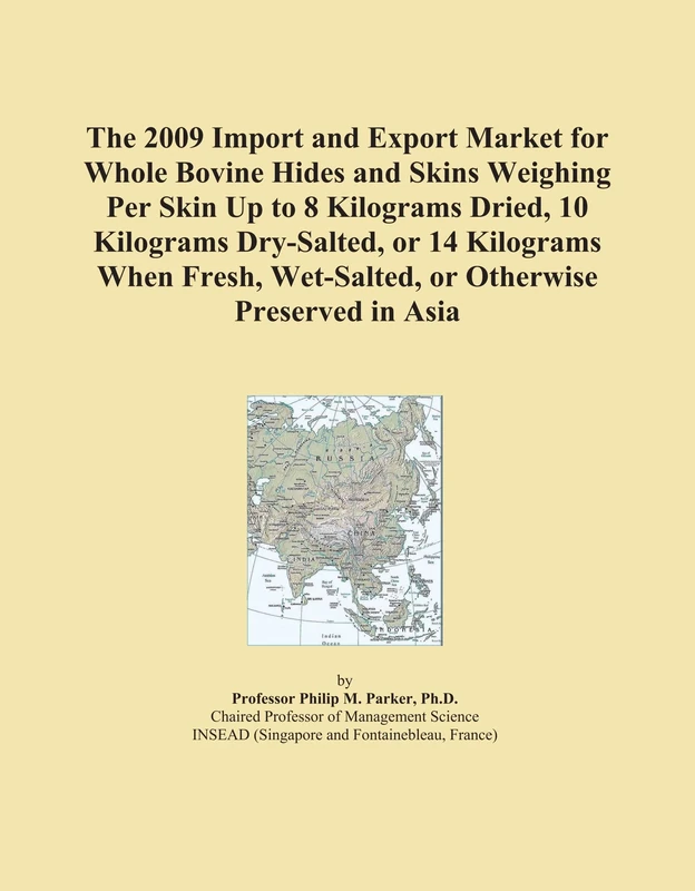 The 2009 Import and Export Market for Whole Bovine Hides and Skins Weighing Per Skin Up to 8 Kilograms Dried, 10 Kilograms Dry-Salted, or 14 Kilograms ... Wet-Salted, or Otherwise Preserved in Asia