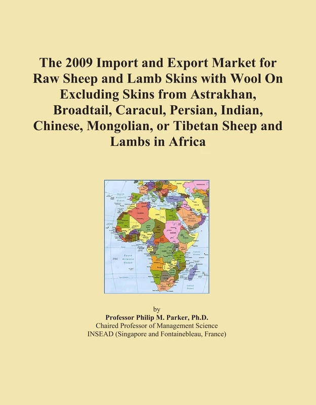 The 2009 Import and Export Market for Raw Sheep and Lamb Skins with Wool On Excluding Skins from Astrakhan, Broadtail, Caracul, Persian, Indian, ... or Tibetan Sheep and Lambs in Africa