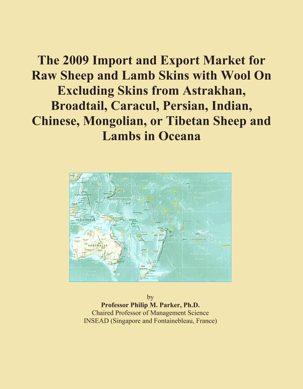 The 2009 Import and Export Market for Raw Sheep and Lamb Skins with Wool On Excluding Skins from Astrakhan, Broadtail, Caracul, Persian, Indian, ... or Tibetan Sheep and Lambs in Oceana