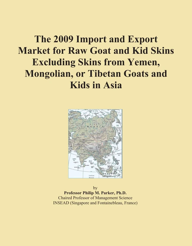 The 2009 Import and Export Market for Raw Goat and Kid Skins Excluding Skins from Yemen, Mongolian, or Tibetan Goats and Kids in Asia