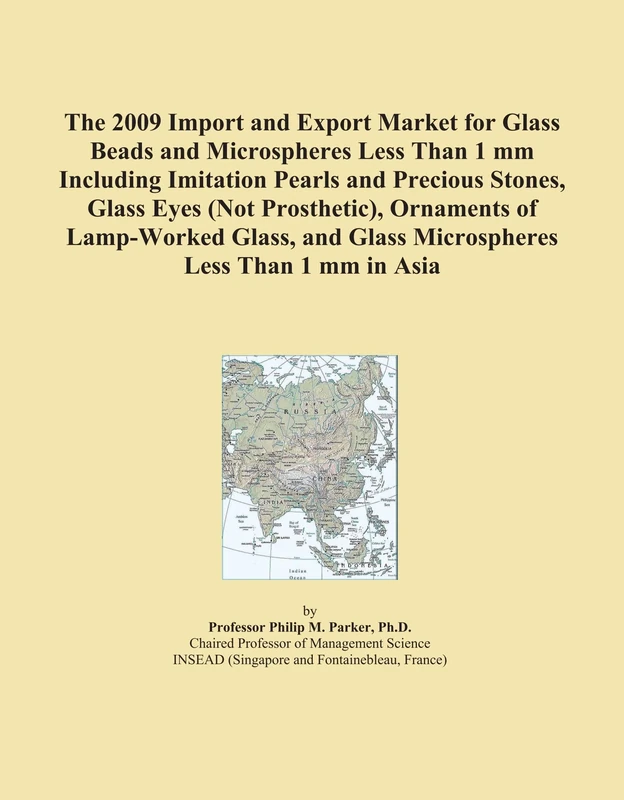 The 2009 Import and Export Market for Glass Beads and Microspheres Less Than 1 mm Including Imitation Pearls and Precious Stones, Glass Eyes (Not ... and Glass Microspheres Less Than 1 mm in Asia