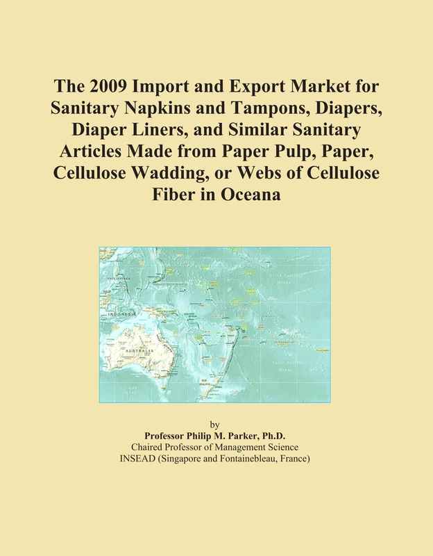 The 2009 Import and Export Market for Sanitary Napkins and Tampons, Diapers, Diaper Liners, and Similar Sanitary Articles Made from Paper Pulp, Paper, ... Wadding, or Webs of Cellulose Fiber in Oceana