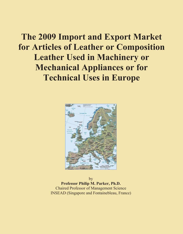 The 2009 Import and Export Market for Articles of Leather or Composition Leather Used in Machinery or Mechanical Appliances or for Technical Uses in Europe