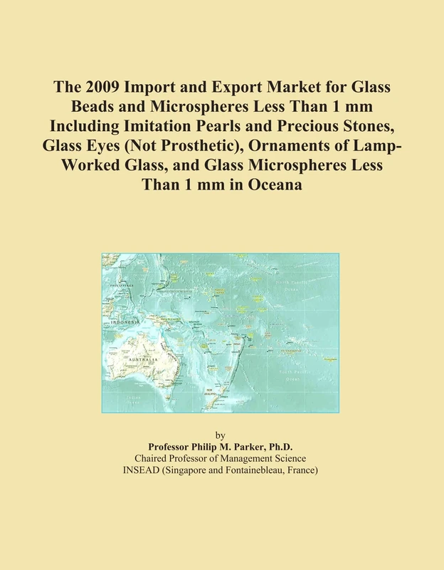 The 2009 Import and Export Market for Glass Beads and Microspheres Less Than 1 mm Including Imitation Pearls and Precious Stones, Glass Eyes (Not ... Glass Microspheres Less Than 1 mm in Oceana