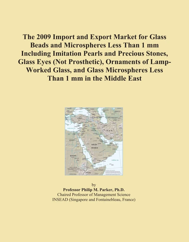 The 2009 Import and Export Market for Glass Beads and Microspheres Less Than 1 mm Including Imitation Pearls and Precious Stones, Glass Eyes (Not ... Less Than 1 mm in the Middle East