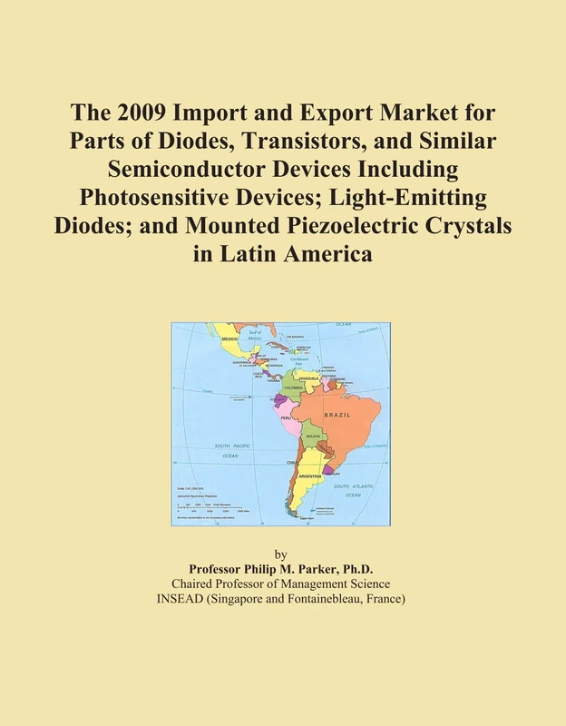 The 2009 Import and Export Market for Parts of Diodes, Transistors, and Similar Semiconductor Devices Including Photosensitive Devices; Light-Emitting ... Piezoelectric Crystals in Latin America