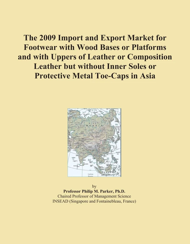 The 2009 Import and Export Market for Footwear with Wood Bases or Platforms and with Uppers of Leather or Composition Leather but without Inner Soles or Protective Metal Toe-Caps in Asia