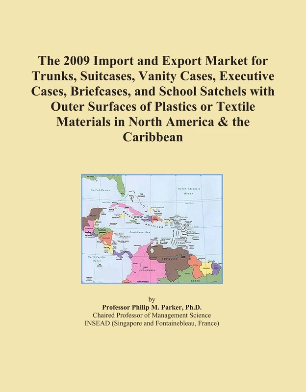 The 2009 Import and Export Market for Trunks, Suitcases, Vanity Cases, Executive Cases, Briefcases, and School Satchels with Outer Surfaces of ... Materials in North America & the Caribbean