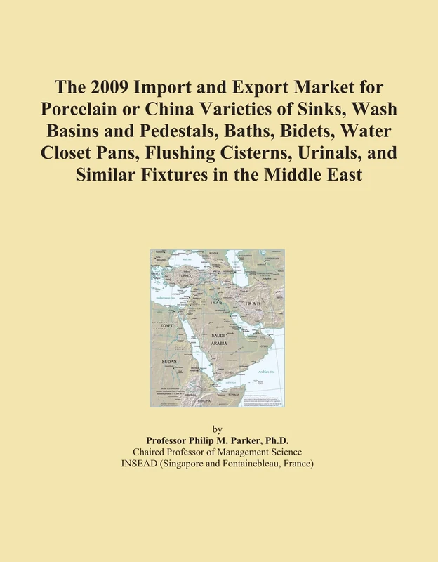 The 2009 Import and Export Market for Porcelain or China Varieties of Sinks, Wash Basins and Pedestals, Baths, Bidets, Water Closet Pans, Flushing ... and Similar Fixtures in the Middle East