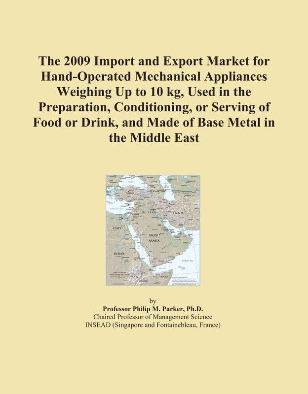 The 2009 Import and Export Market for Hand-Operated Mechanical Appliances Weighing Up to 10 kg, Used in the Preparation, Conditioning, or Serving of ... and Made of Base Metal in the Middle East
