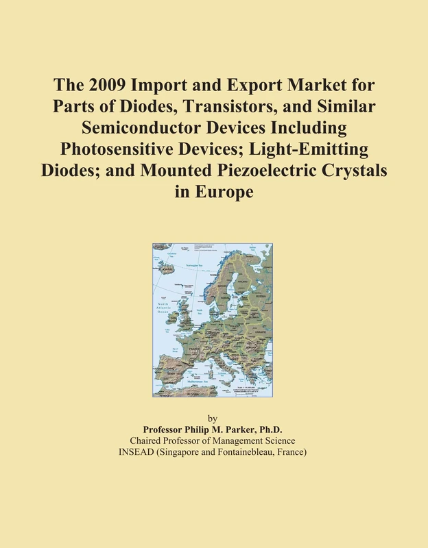 The 2009 Import and Export Market for Parts of Diodes, Transistors, and Similar Semiconductor Devices Including Photosensitive Devices; Light-Emitting ... and Mounted Piezoelectric Crystals in Europe