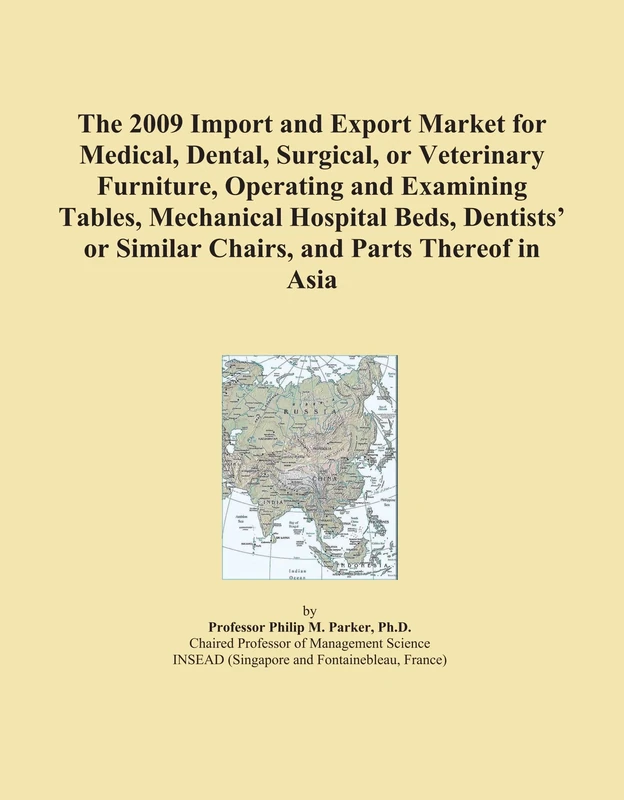 The 2009 Import and Export Market for Medical, Dental, Surgical, or Veterinary Furniture, Operating and Examining Tables, Mechanical Hospital Beds, ... or Similar Chairs, and Parts Thereof in Asia