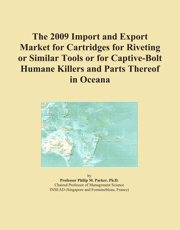 The 2009 Import and Export Market for Cartridges for Riveting or Similar Tools or for Captive-Bolt Humane Killers and Parts Thereof in Oceana