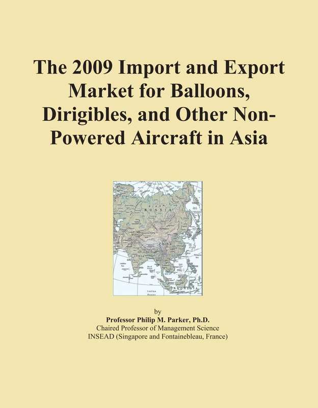 The 2009 Import and Export Market for Balloons, Dirigibles, and Other Non-Powered Aircraft in Asia