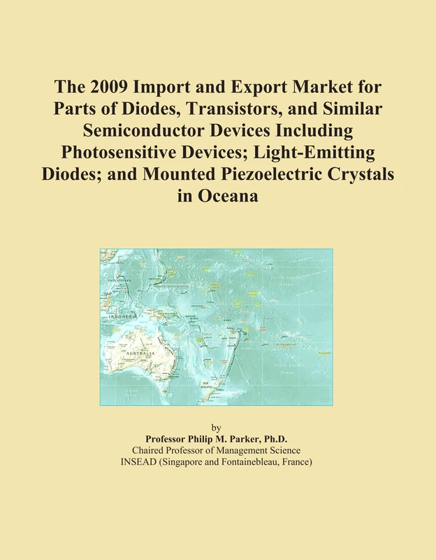 The 2009 Import and Export Market for Parts of Diodes, Transistors, and Similar Semiconductor Devices Including Photosensitive Devices; Light-Emitting ... and Mounted Piezoelectric Crystals in Oceana