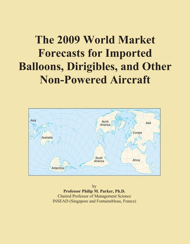The 2009 World Market Forecasts for Imported Balloons, Dirigibles, and Other Non-Powered Aircraft