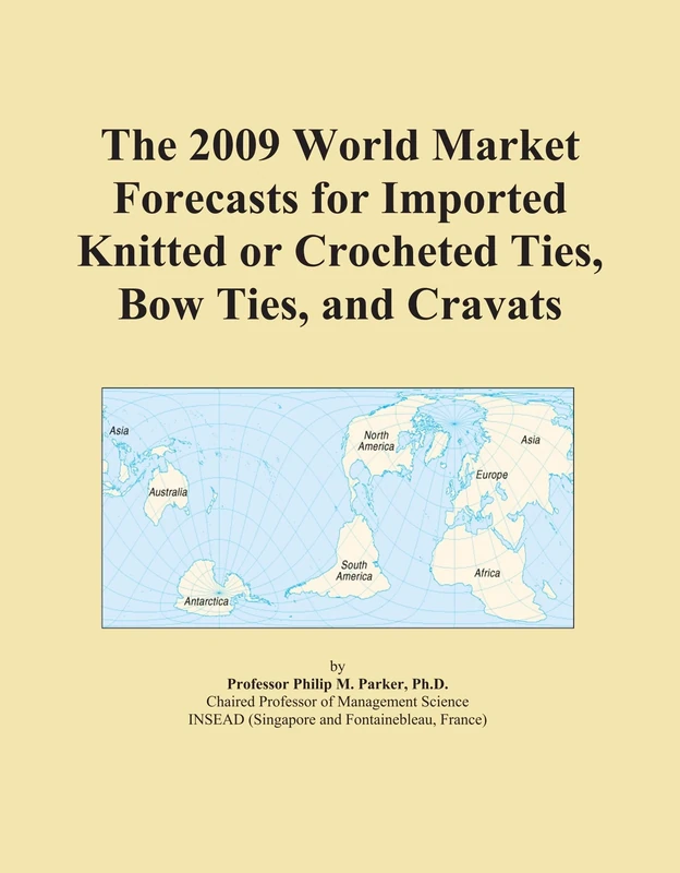 The 2009 World Market Forecasts for Imported Knitted or Crocheted Ties, Bow Ties, and Cravats