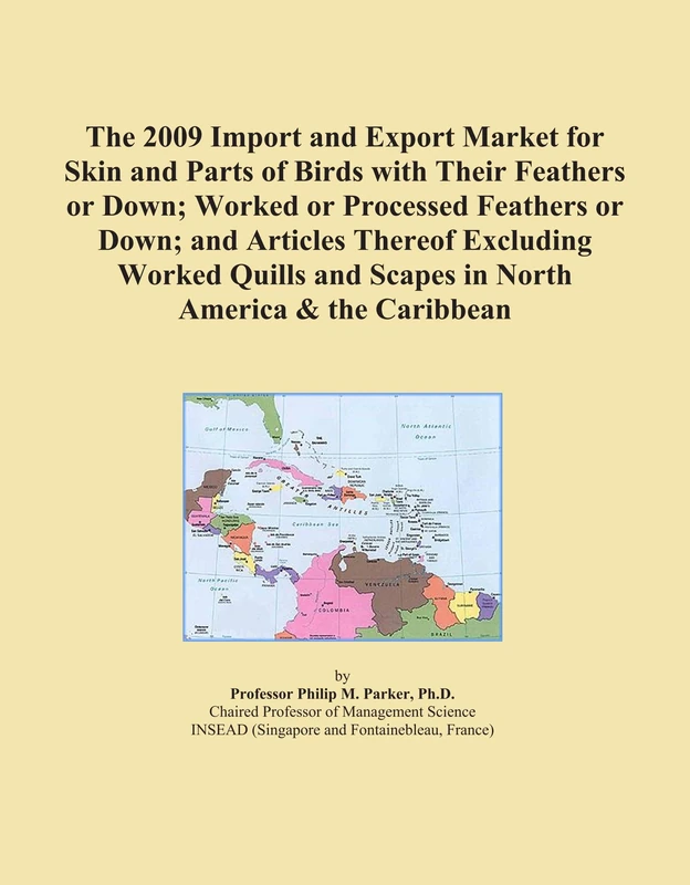 The 2009 Import and Export Market for Skin and Parts of Birds with Their Feathers or Down; Worked or Processed Feathers or Down; and Articles Thereof ... and Scapes in North America & the Caribbean