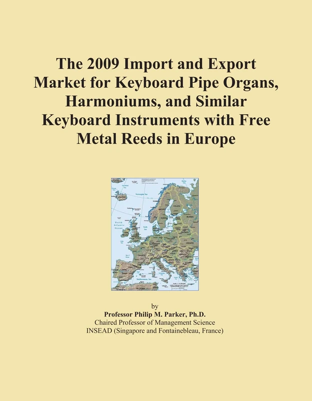 The 2009 Import and Export Market for Keyboard Pipe Organs, Harmoniums, and Similar Keyboard Instruments with Free Metal Reeds in Europe