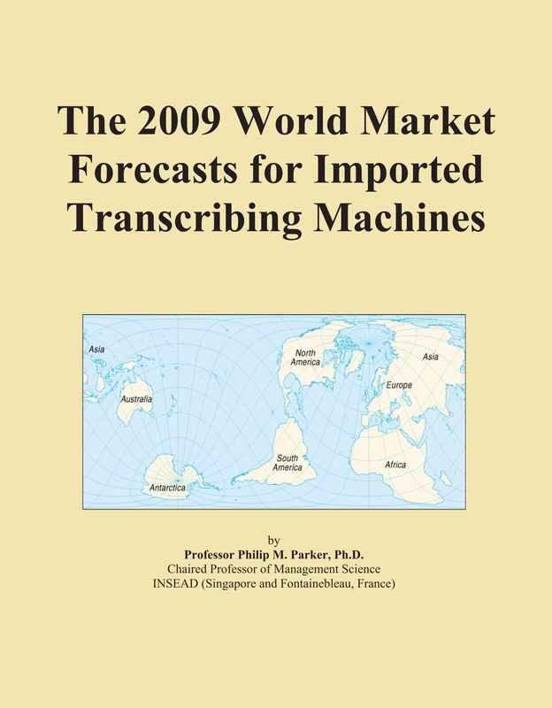 The 2009 World Market Forecasts for Imported Transcribing Machines