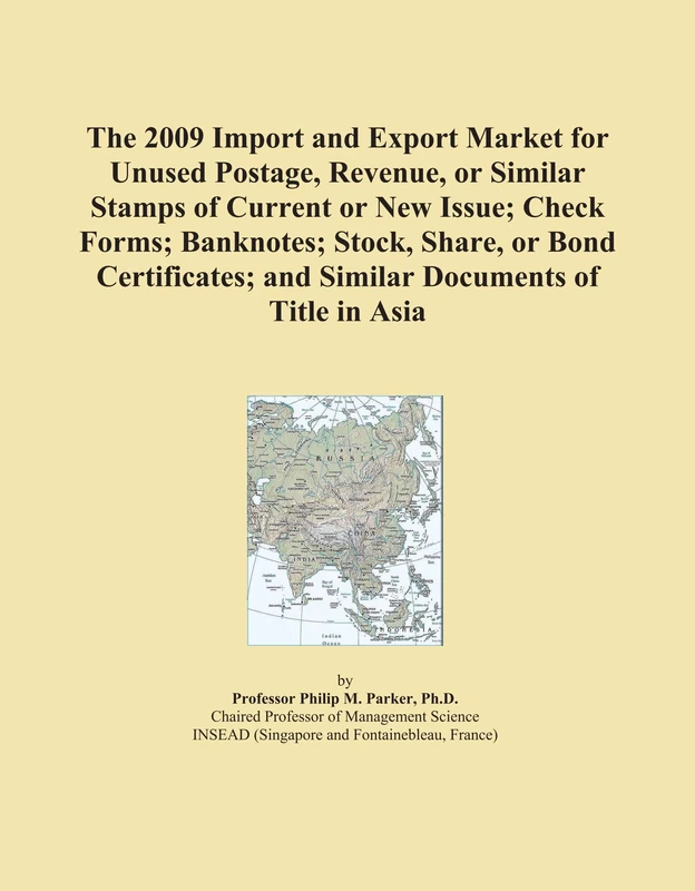 The 2009 Import and Export Market for Unused Postage, Revenue, or Similar Stamps of Current or New Issue; Check Forms; Banknotes; Stock, Share, or ... and Similar Documents of Title in Asia