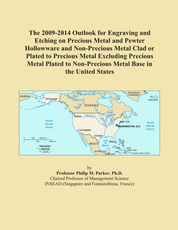 The 2009-2014 Outlook for Engraving and Etching on Precious Metal and Pewter Hollowware and Non-Precious Metal Clad or Plated to Precious Metal ... Non-Precious Metal Base in the United States