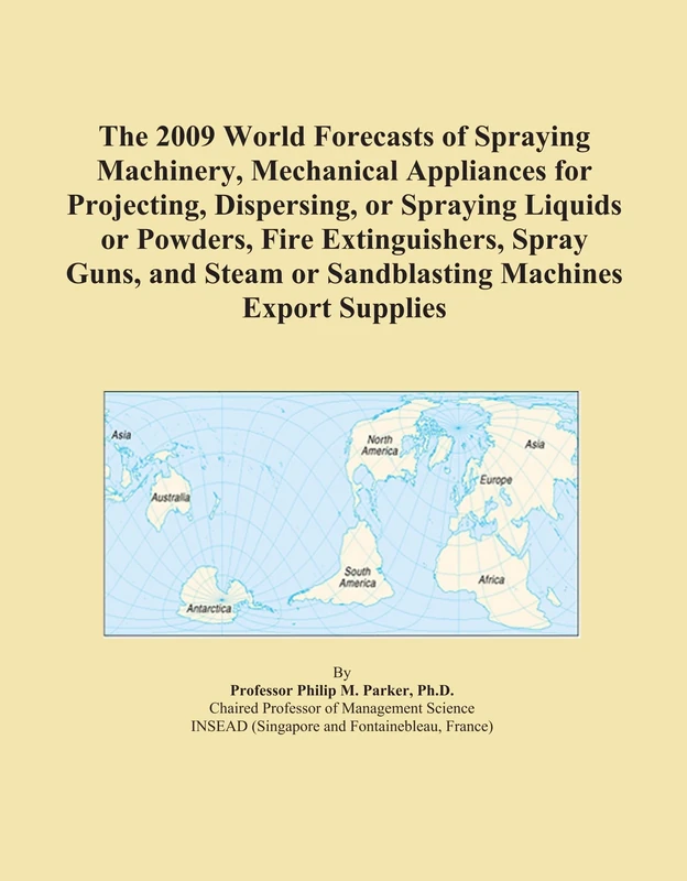 The 2009 World Forecasts of Spraying Machinery, Mechanical Appliances for Projecting, Dispersing, or Spraying Liquids or Powders, Fire Extinguishers, ... or Sandblasting Machines Export Supplies