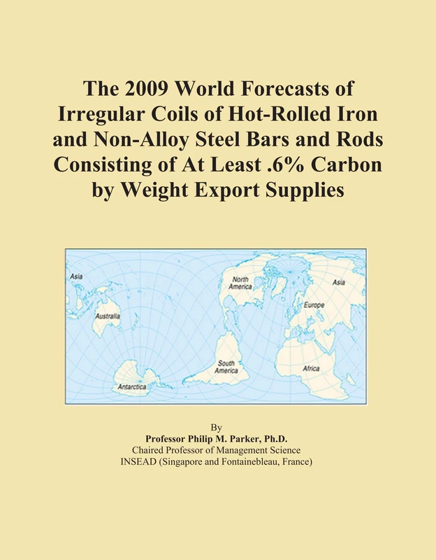 The 2009 World Forecasts of Irregular Coils of Hot-Rolled Iron and Non-Alloy Steel Bars and Rods Consisting of At Least .6% Carbon by Weight Export Supplies