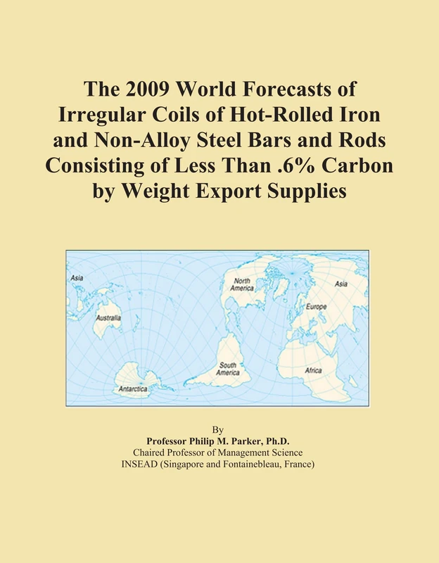 The 2009 World Forecasts of Irregular Coils of Hot-Rolled Iron and Non-Alloy Steel Bars and Rods Consisting of Less Than .6% Carbon by Weight Export Supplies