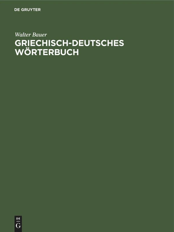 Griechisch-Deutsches Wörterbuch: Zu Den Schriften Des Neuen Testaments Und Der Übrigen Urchristlichen Literatur