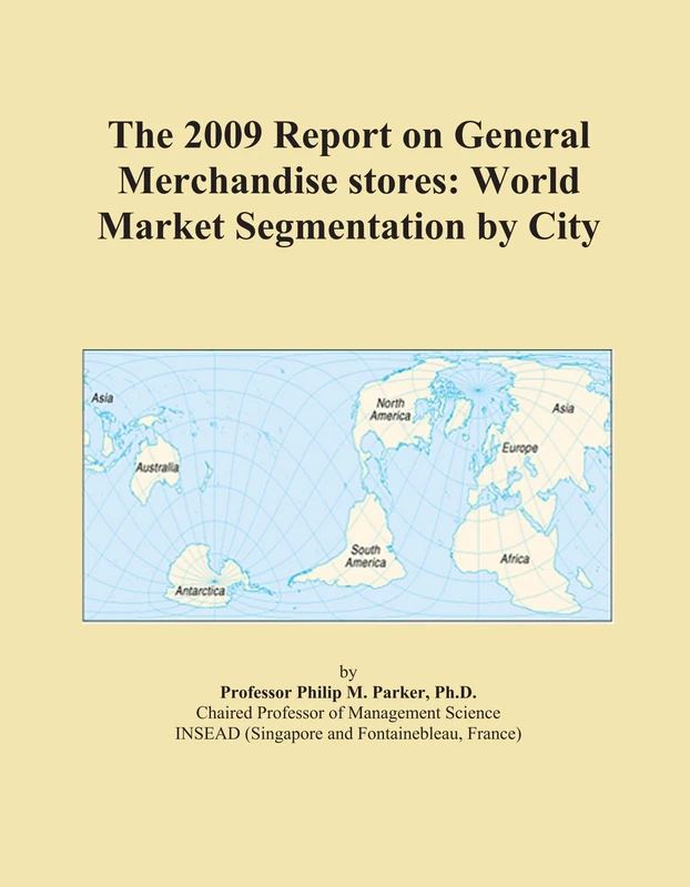 The 2009 Report on General Merchandise stores: World Market Segmentation by City