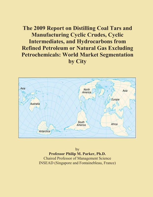 The 2009 Report on Distilling Coal Tars and Manufacturing Cyclic Crudes, Cyclic Intermediates, and Hydrocarbons from Refined Petroleum or Natural Gas ... World Market Segmentation by City
