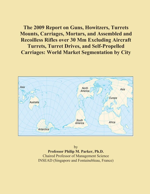 The 2009 Report on Guns, Howitzers, Turrets Mounts, Carriages, Mortars, and Assembled and Recoilless Rifles over 30 Mm Excluding Aircraft Turrets, ... Carriages: World Market Segmentation by City - Image 1