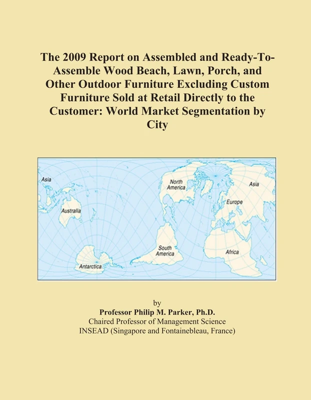 The 2009 Report on Assembled and Ready-To-Assemble Wood Beach, Lawn, Porch, and Other Outdoor Furniture Excluding Custom Furniture Sold at Retail ... Customer: World Market Segmentation by City