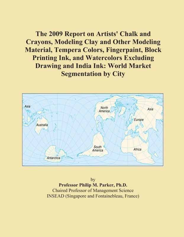 The 2009 Report on Artists' Chalk and Crayons, Modeling Clay and Other Modeling Material, Tempera Colors, Fingerpaint, Block Printing Ink, and ... India Ink: World Market Segmentation by City