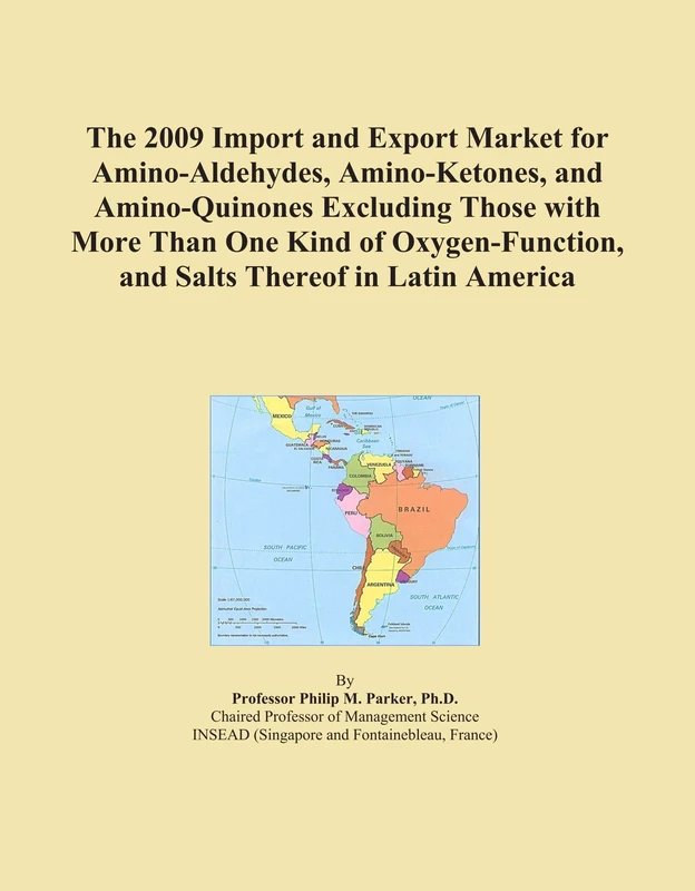 The 2009 Import and Export Market for Amino-Aldehydes, Amino-Ketones, and Amino-Quinones Excluding Those with More Than One Kind of Oxygen-Function, and Salts Thereof in Latin America